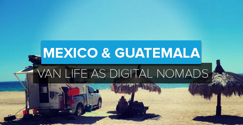 Van Life as Digital Nomads: Rhonda on Life in Mexico & Guatemala (in a Campervan!)