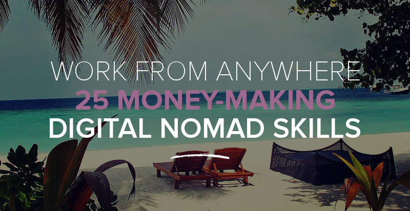 Work from Anywhere with These 25 Money Making Digital Nomad Skills