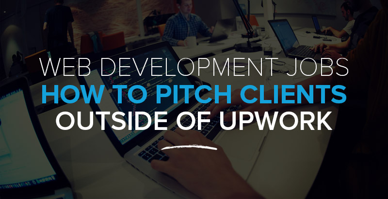 Freelance Web Development Jobs: How to Pitch Clients Outside of Upwork