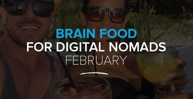 Brain Food for Digital Nomads: The February 2017 Edition