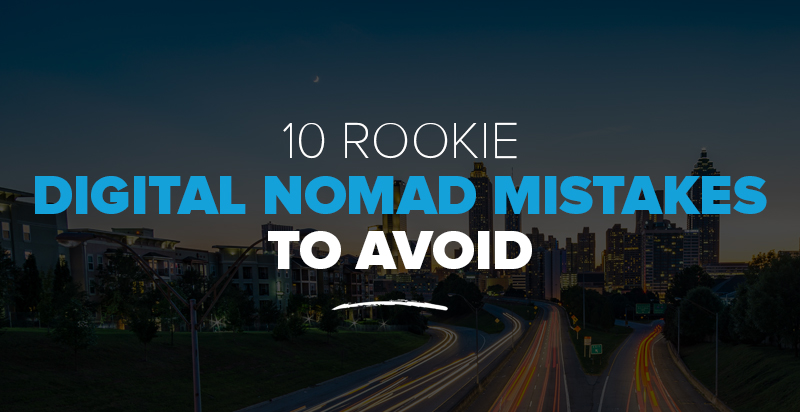 10 Rookie Digital Nomad Mistakes to Avoid (Especially if You’re a Freelancer)