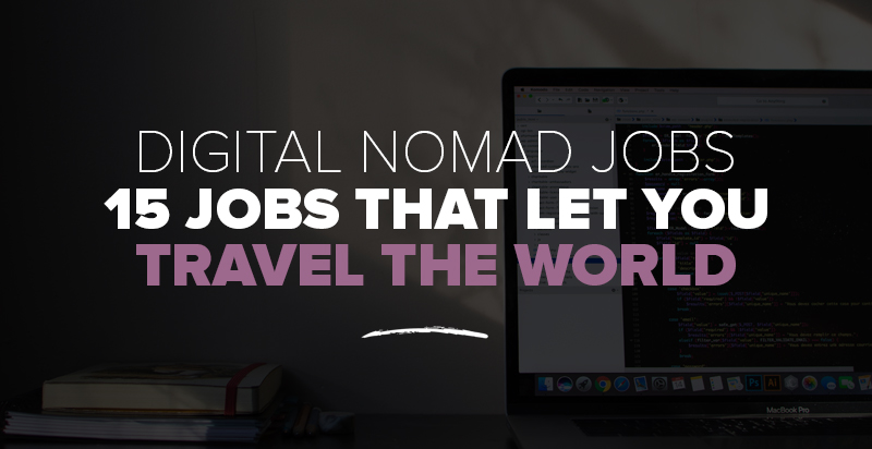 Digital Nomad Jobs: 15 Jobs That Let You Travel the World