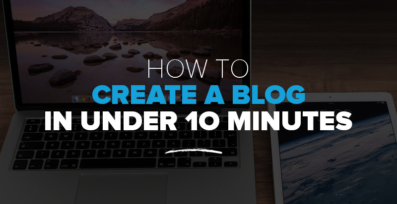 How to Start a Blog in Under 10 Minutes