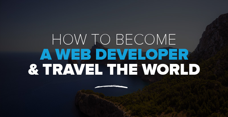 How to Become a Web Developer & Travel The World