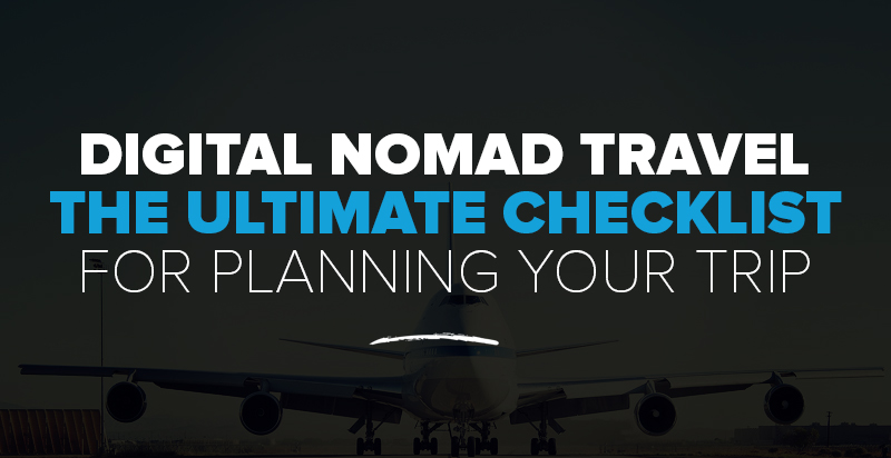Digital Nomad Travel: The ULTIMATE Checklist for Planning Your First Trip