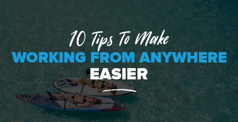 Freelance and Travel: 10 Tips To Make Working from Anywhere Easier