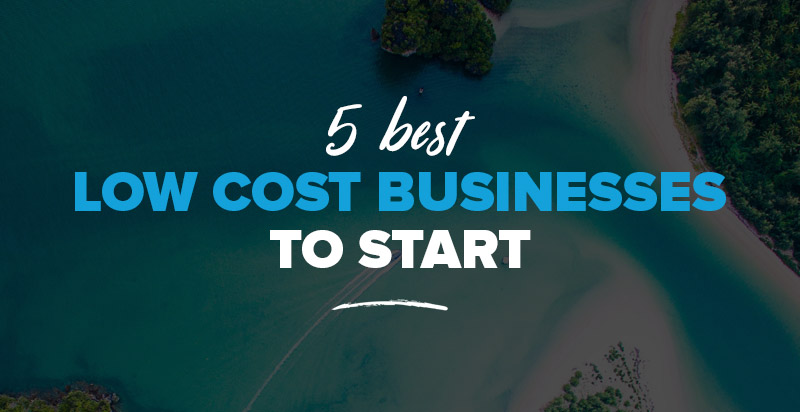 Best Low Cost Businesses to Start: Best Ideas for a Cheap Startup