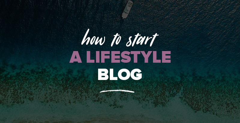 How to Start a Lifestyle Blog: Tips, Examples + How to Make Money With It