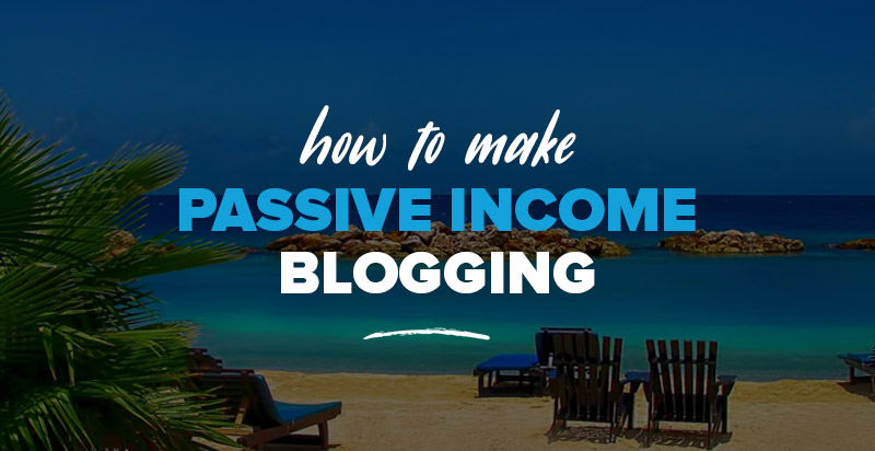 How to Make Passive Income Blogging