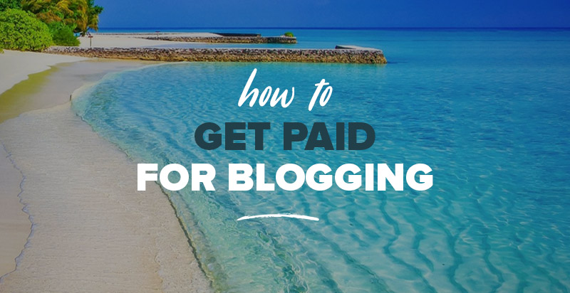 How to Get Paid for Blogging: 11 Ideas to Try Out