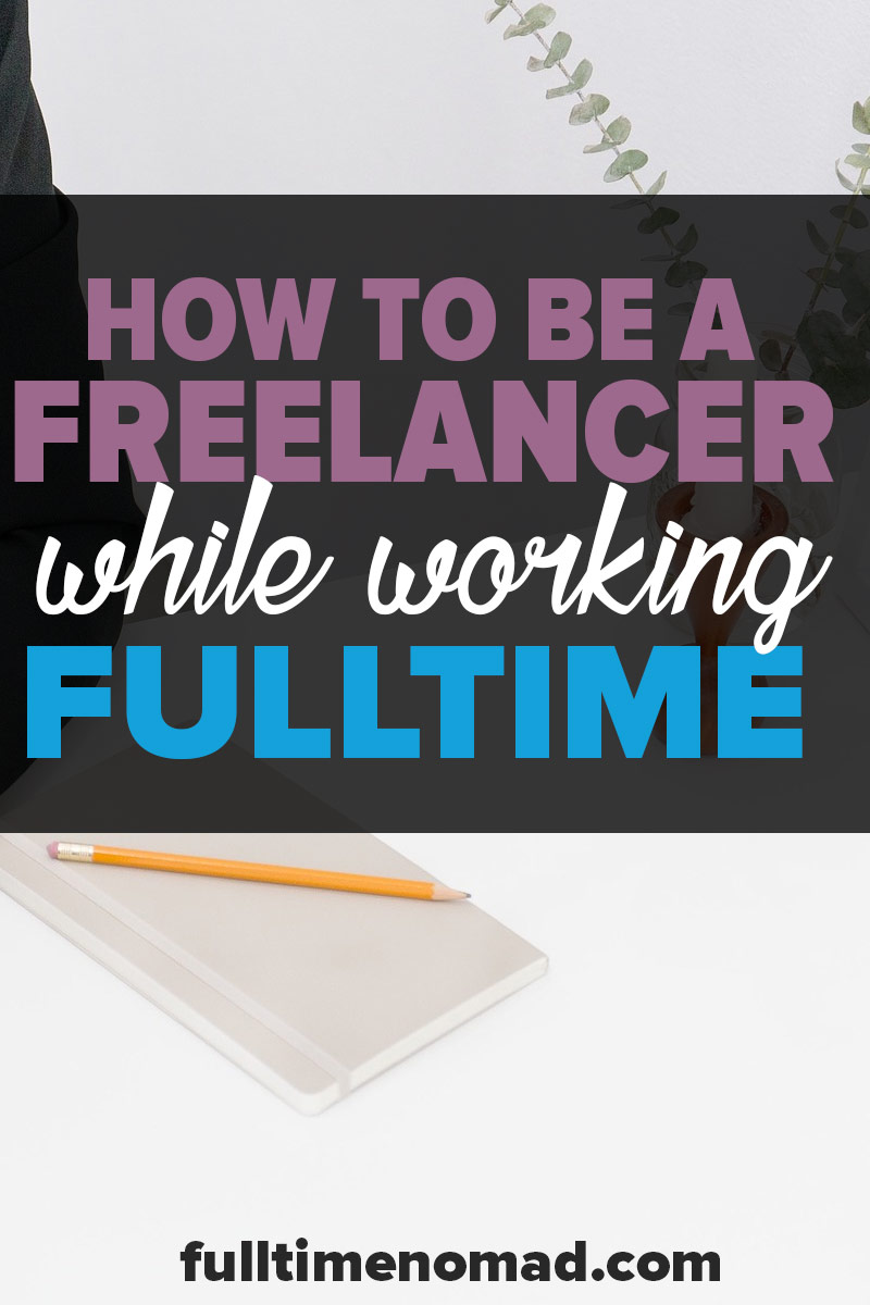 Are you interested in freelance work? Don't quit your job just yet! Here's how to be a freelancer and get some experience while still working full time. | FulltimeNomad.com