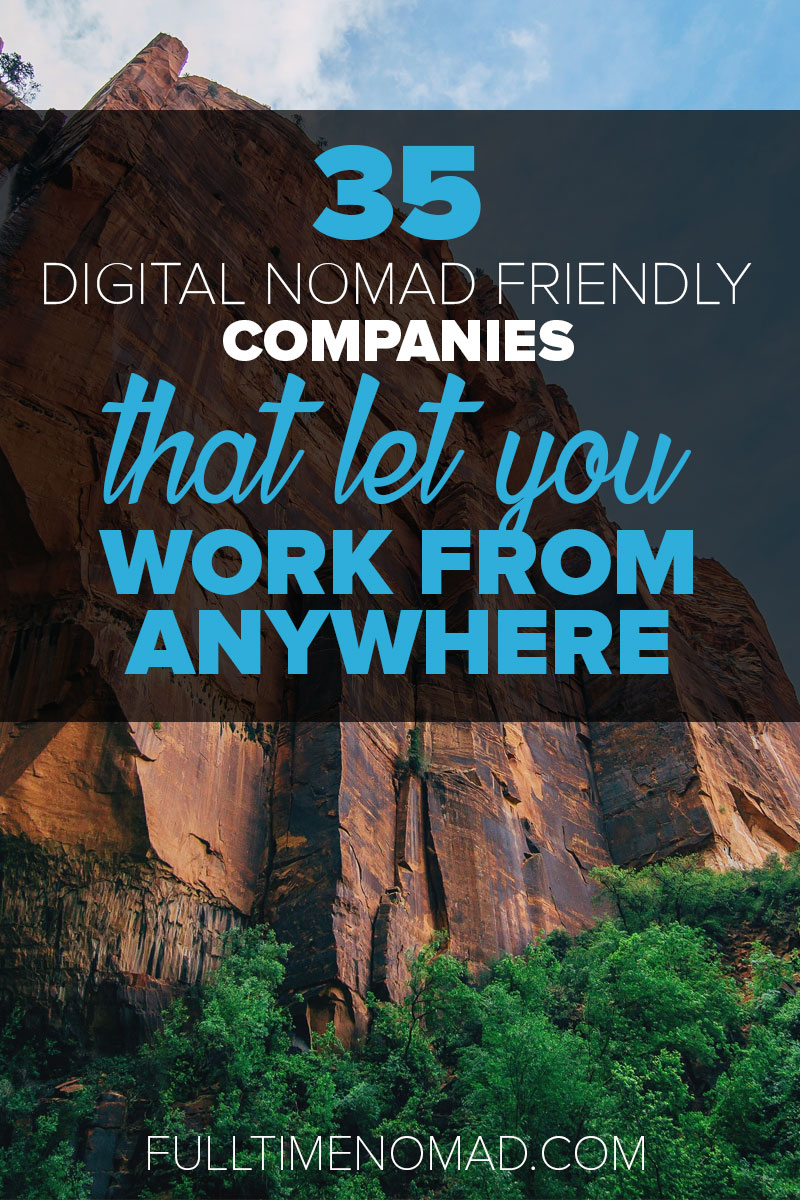 As a digital nomad you can work from anywhere either remotely or as a freelancer. Here are 35 top companies that have digital nomad friendly positions. | FulltimeNomad.com