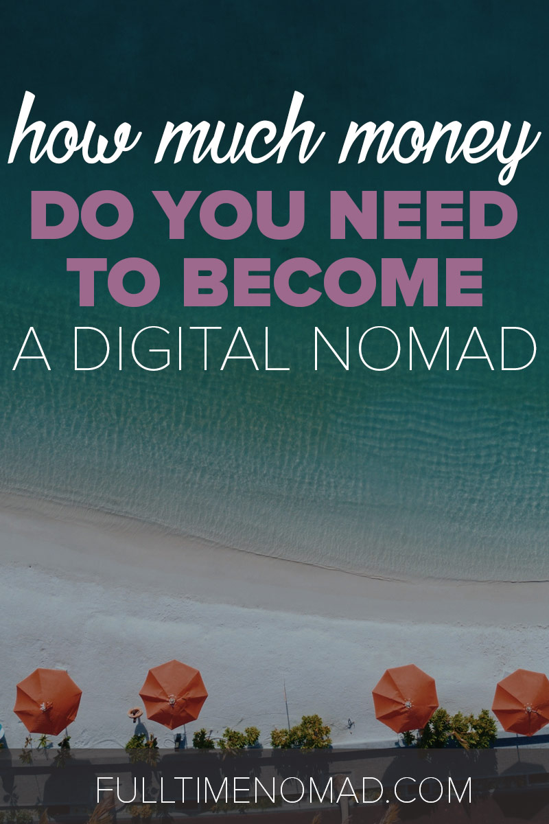 How much money do you need to become a digital nomad? We've got your answer + advice on expenses you need to consider. Check it out. | FulltimeNomad.com