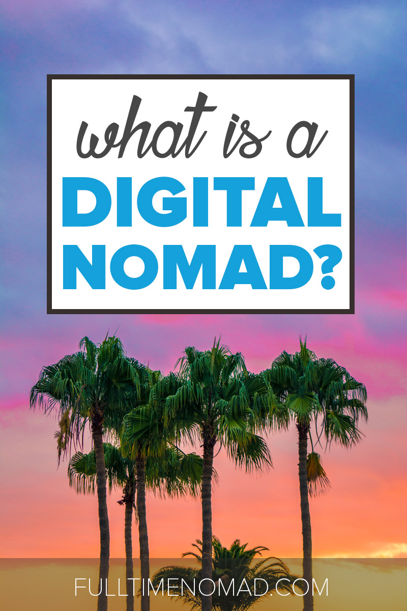 Exactly what is a digital nomad and can you become one? We've got all the deets on location independence, travel and working from anywhere. Check it out. | FulltimeNomad.com