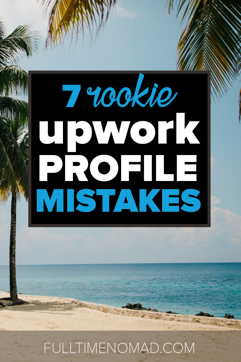 Struggling to find clients on Upwork? We break down the rookie Upwork profile mistakes so you can make sure you're not making them. | FulltimeNomad.com