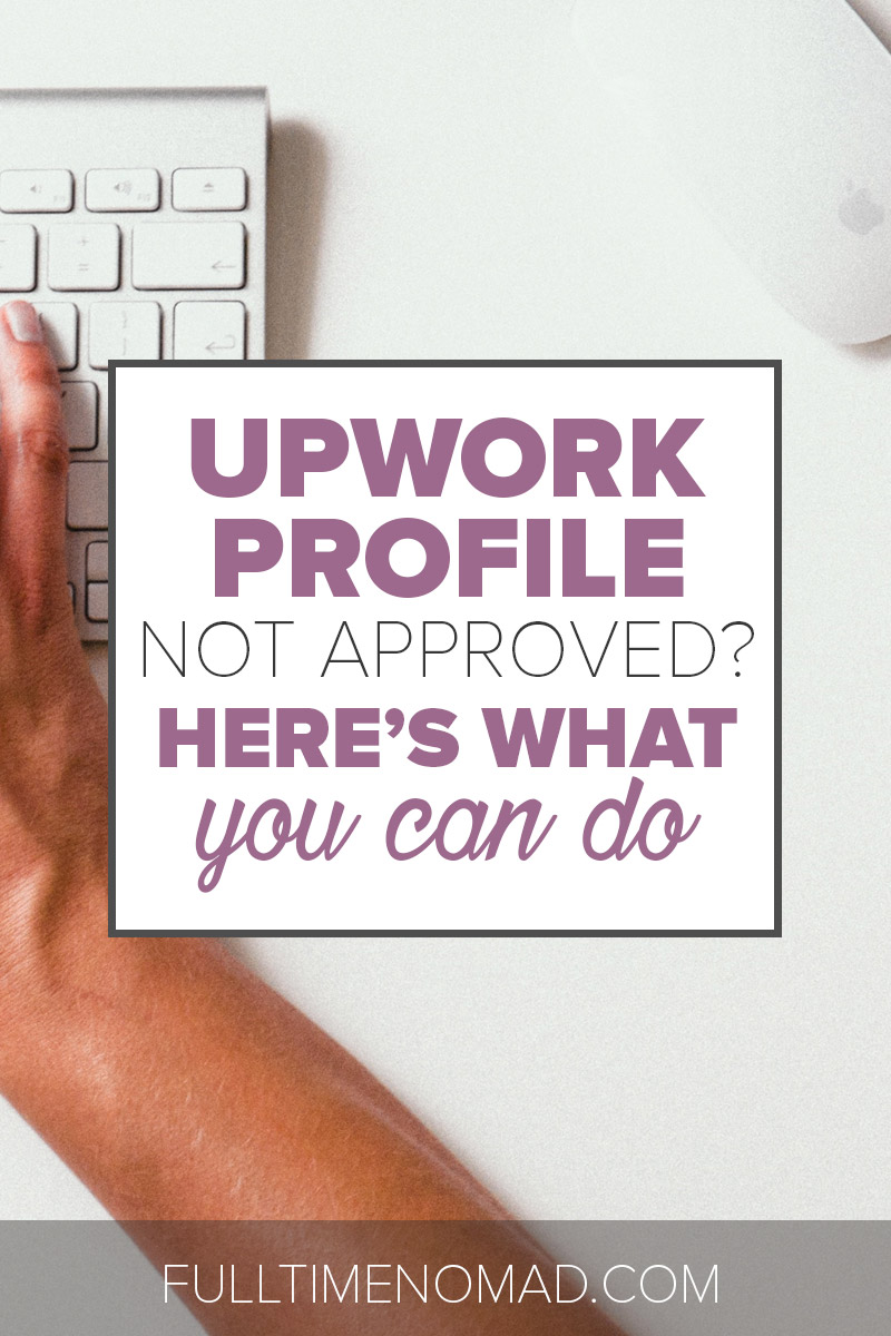 Was your Upwork profile not approved? Here's what you should do before to ensure your application is accepted before you resubmit it. | FulltimeNomad.com