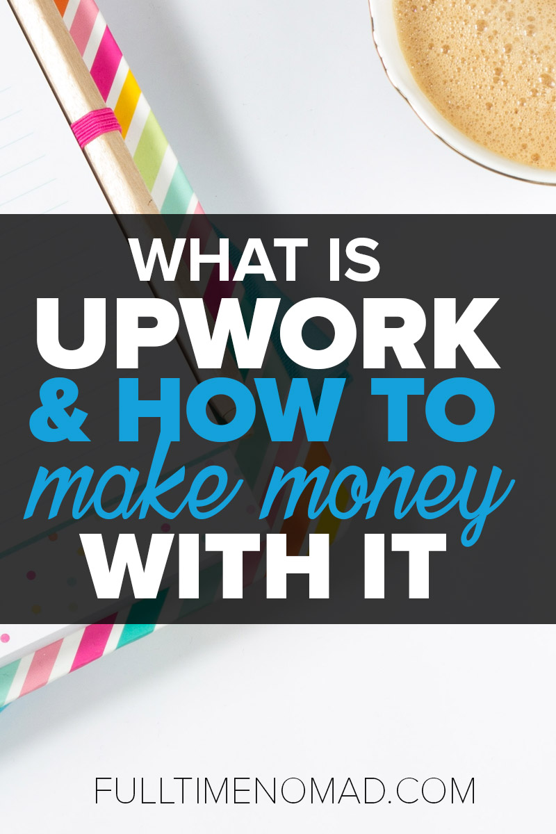 What is Upwork? Everything you need to know about joining Upwork, how the site works, getting clients and sustaining a freelance life on this platform. | FulltimeNomad.com
