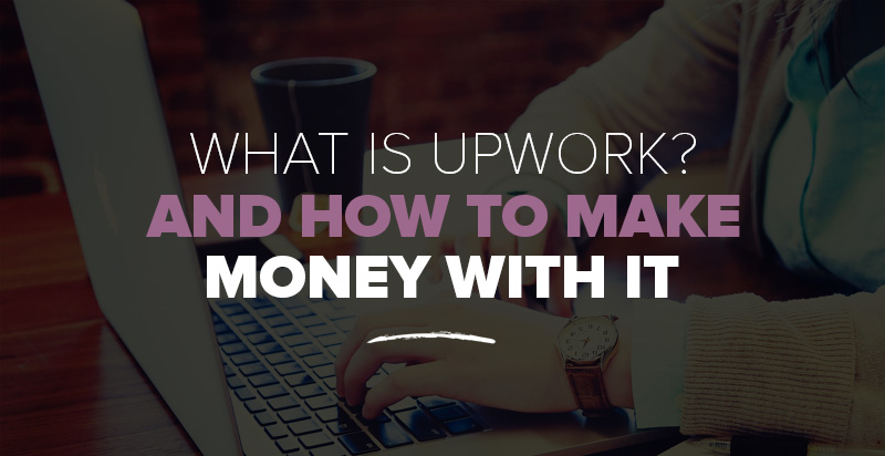 What is Upwork & How to Make Money With It?
