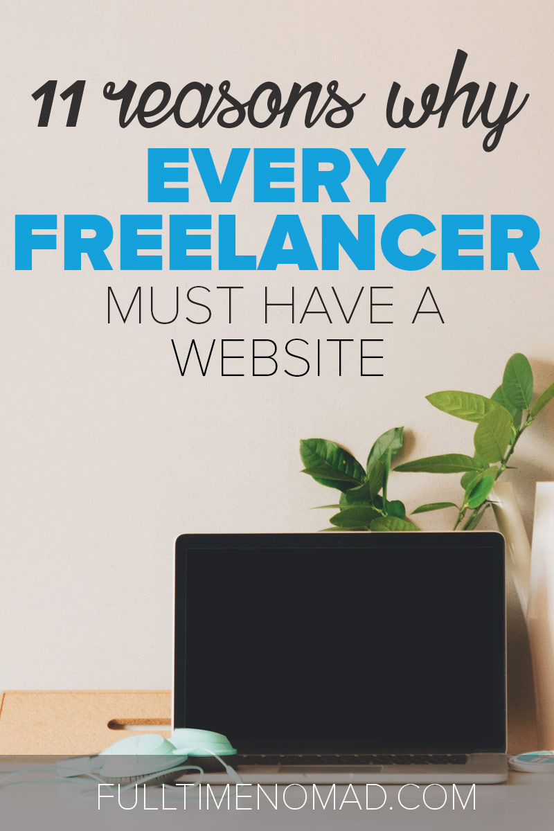 Still unsure whether or not you need a freelance website? Here are 11 reasons that will convince you that a website is an absolute must-have for a freelancer. | FulltimeNomad.com