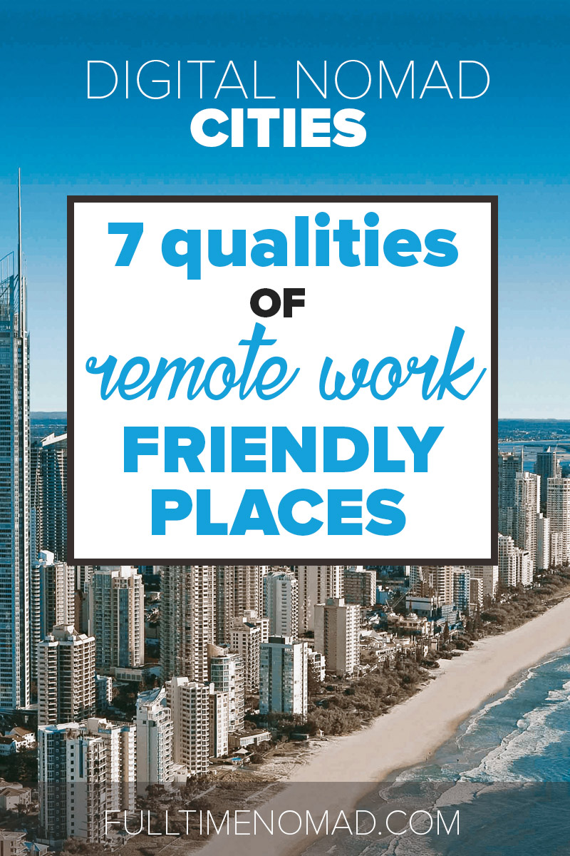 What makes some digital nomad cities better than others? We break down 7 key qualities of a city that's ideal for the remote work lifestyle. | FulltimeNomad.com