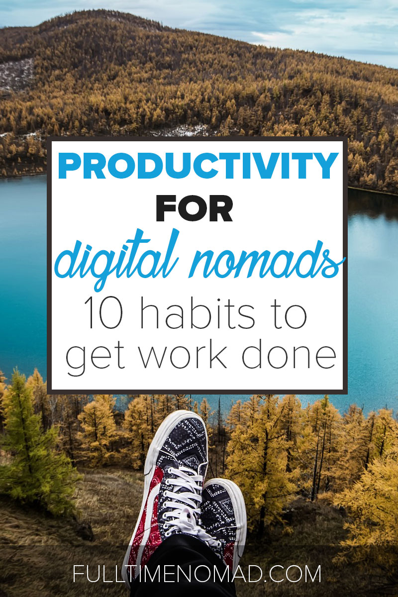 10 tips for productivity for digital nomads to help you get your work done and have time to enjoy every place you live in so that you can enjoy the nomad life! | FulltimeNomad.com