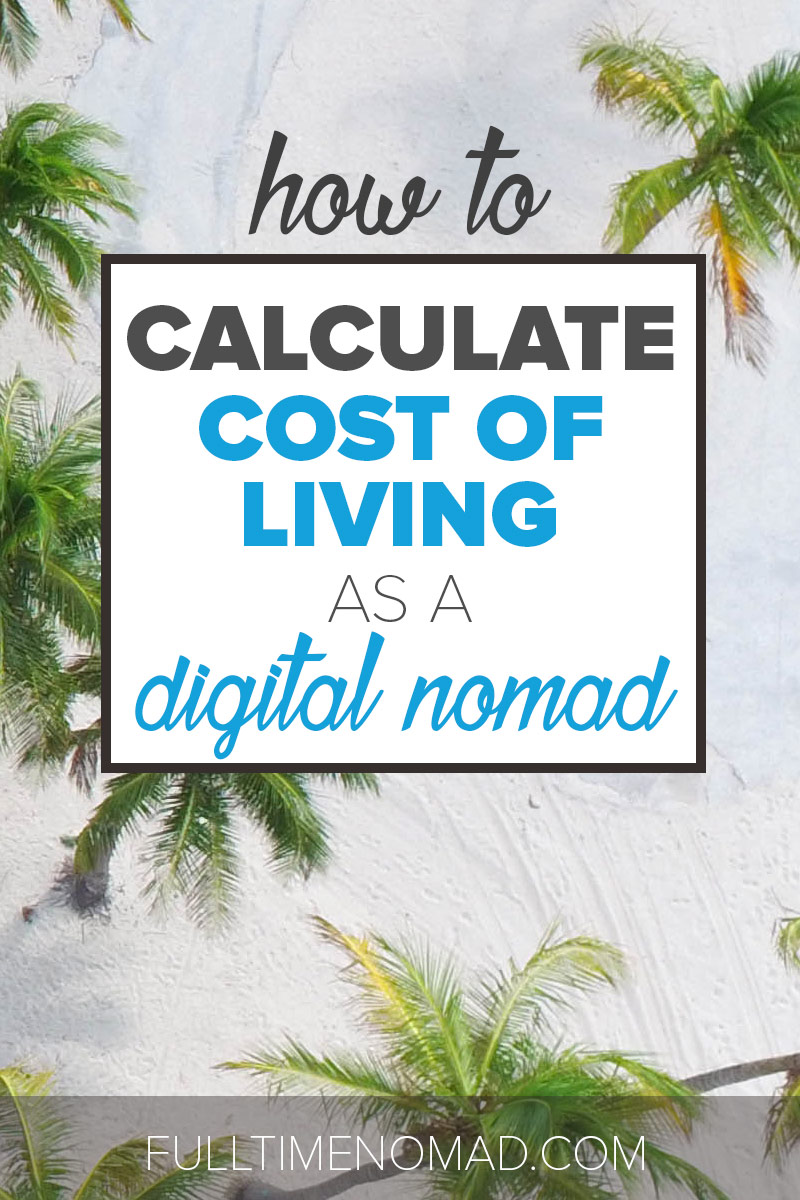 What does it cost to be a digital nomad? Find out how to calculate your cost of living as a digital nomad. It might be more affordable than you realise. | FulltimeNomad.com