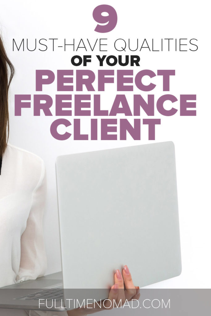 Need help finding good freelance clients? In this article we tell you exactly what to look for including the 9 must-have qualities of your perfect freelance client. | FulltimeNomad.com