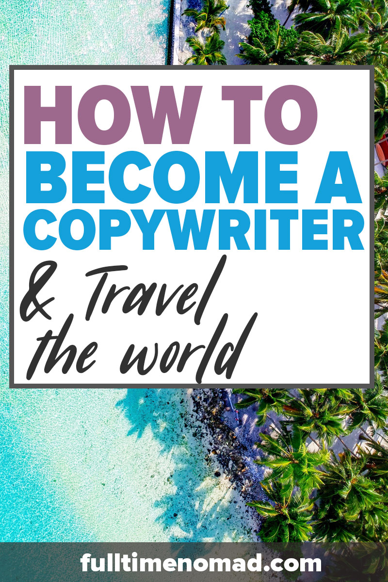 Learn how to become a copywriter and get started on your journey to becoming a successful digital nomad working and making a living anywhere your heart desires! | FulltimeNomad.com