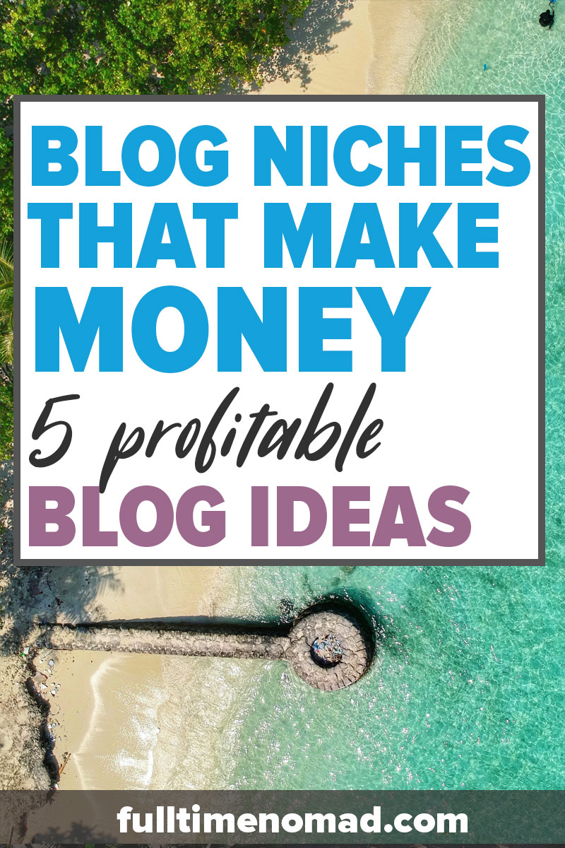 Do you want to create a blog that makes money? Start by picking a profitable blog niche. Check out this guide for 5 blog niches that make money, including examples of each and how they make $$ from their blog. | FulltimeNomad.com | #blogging