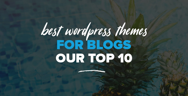 Best WordPress Themes for Blogs: Our Top 10 Blogging Themes