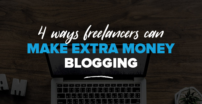 Monetize Your Knowledge: 4 Ways Freelancers Can Make Extra Money Blogging